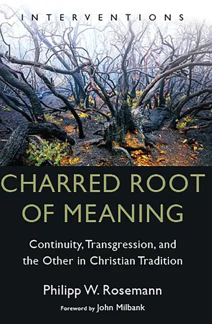 Charred Root of Meaning: Continuity, Transgression, and the Other in Christian Tradition - Paperback