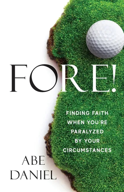 Fore!: Finding Faith When You're Paralyzed By Your Circumstances - Paperback