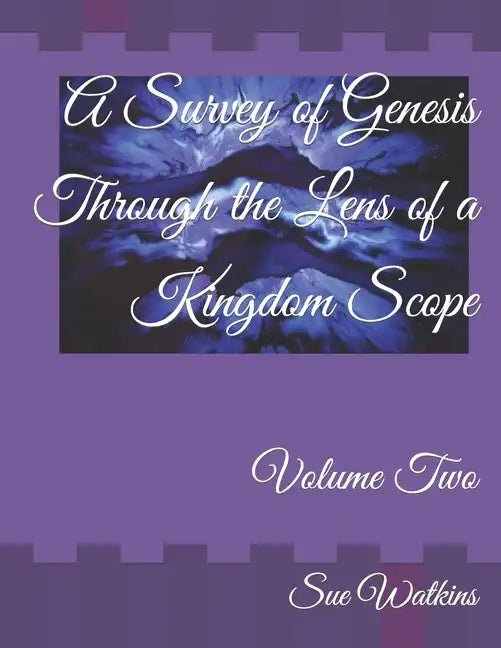 A Survey of Genesis Through the Lens of a Kingdom Scope: Volume Two - Paperback