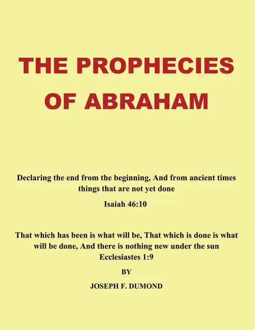 The Prophecies of Abraham: Declaring the End from the Beginning, and from Ancient Times Things That Are Not yet Done - Paperback