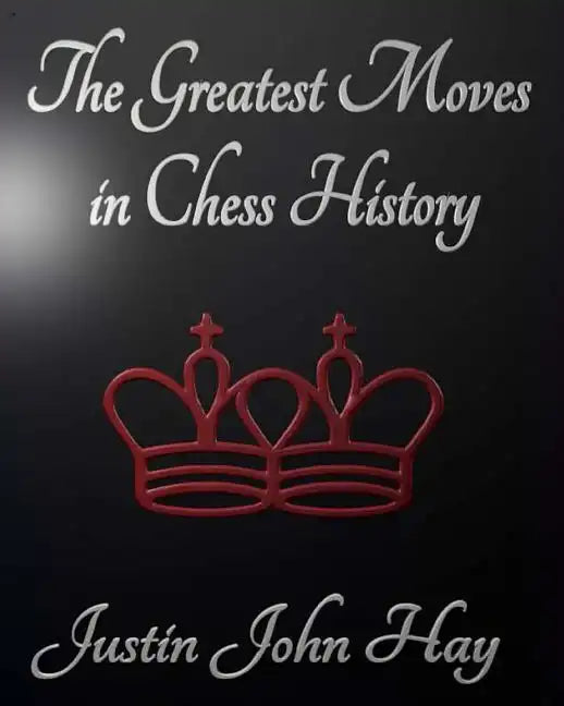 The Greatest Moves in Chess History - Paperback