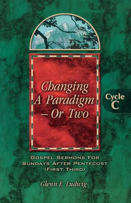 Changing a Paradigm - Or Two: Gospel Lesson Sermons for Pentecost First Third, Cycle C - Paperback