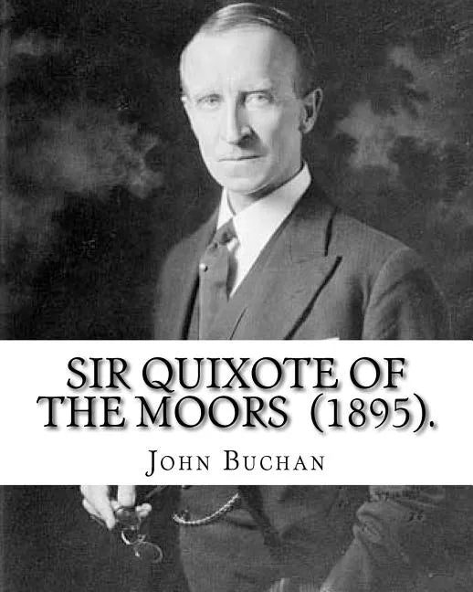 Sir Quixote of the Moors (1895). By: John Buchan: Novel, Frontispiece By: W. C. Greenough (1856-1898) - Paperback