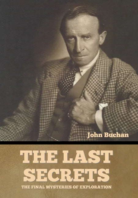 The Last Secrets: The Final Mysteries of Exploration - Hardcover
