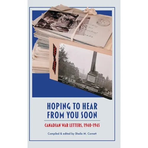 Hoping to Hear from You Soon: Canadian War Letters, 1940-1945 - Hardcover