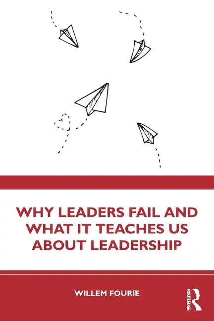 Why Leaders Fail and What It Teaches Us about Leadership - Paperback