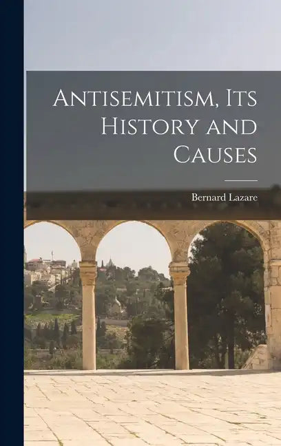 Antisemitism, Its History and Causes - Hardcover