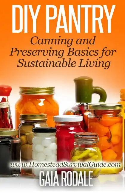 DIY Pantry: Canning and Preserving Basics for Sustainable Living - Paperback