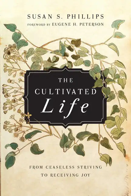 The Cultivated Life: From Ceaseless Striving to Receiving Joy - Paperback