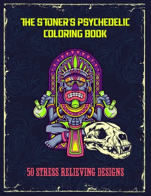 The Stoner's Psychedelic Coloring Book - 50 Stress Relieving Designs: Trippy Stoner Coloring Book For Adults - Paperback
