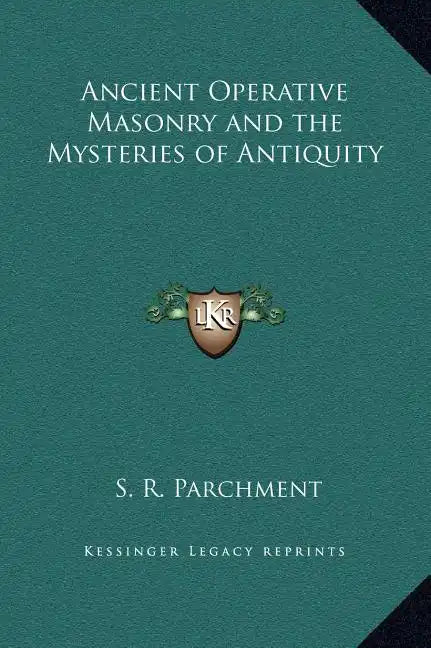 Ancient Operative Masonry and the Mysteries of Antiquity - Hardcover
