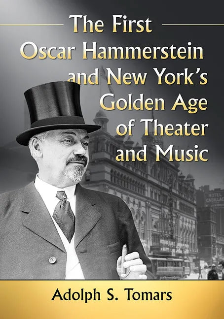 The First Oscar Hammerstein and New York's Golden Age of Theater and Music - Paperback