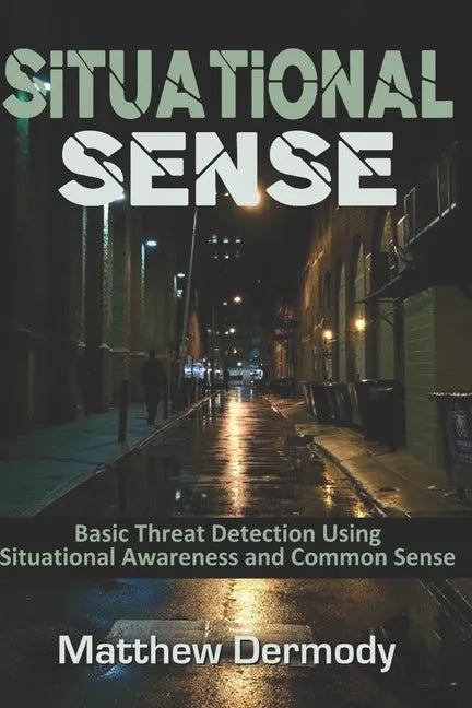 Situational Sense: Basic Threat Detection Using Situational Awareness and Common Sense - Paperback