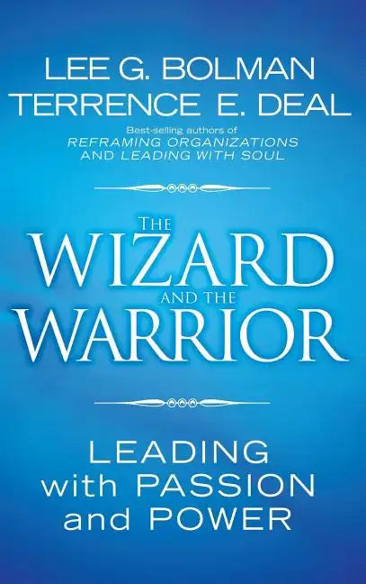 The Wizard and the Warrior: Leading with Passion and Power - Hardcover