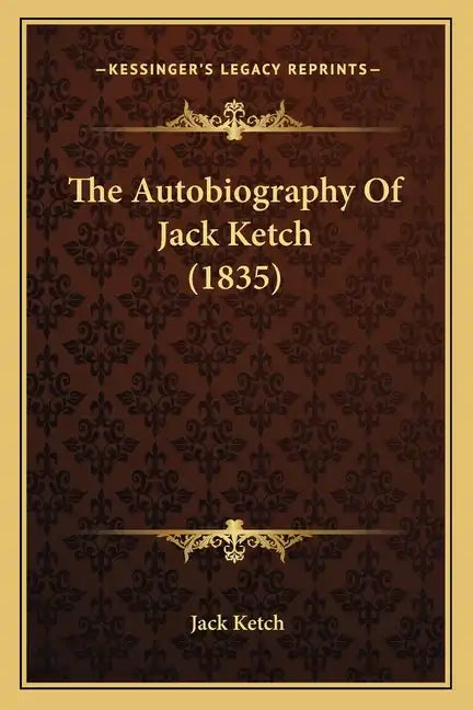 The Autobiography Of Jack Ketch (1835) - Paperback