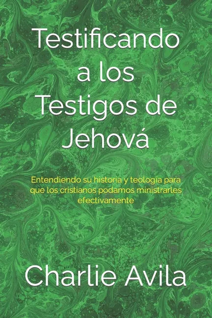 Testificando a los Testigos de Jehová: Entendiendo su historia y teología para que los cristianos podamos ministrarles efectivamente - Paperback