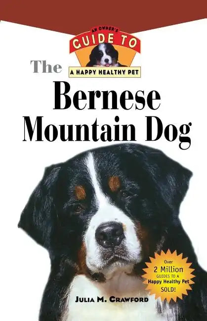Bernese Mountain Dog: An Owner's Guide to a Happy Healthy Pet - Paperback