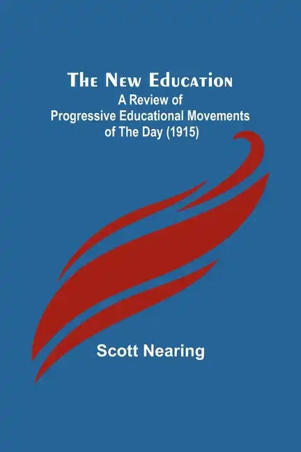 The New Education; A Review of Progressive Educational Movements of the Day (1915) - Paperback