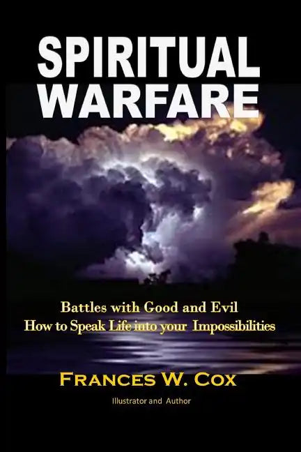 Spiritual Warfare: MY BATTLE WITH GOOD AND EVIL - How to Speak Life into your Impossibilities - Paperback