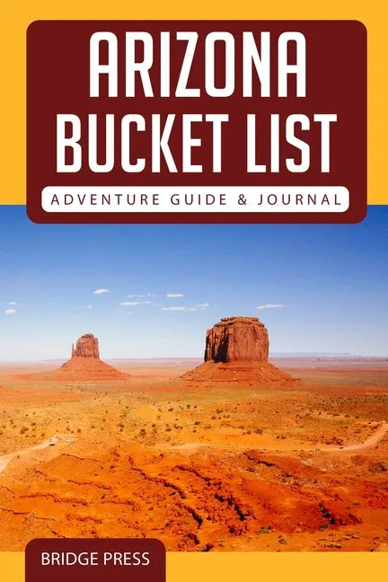Arizona Bucket List Adventure Guide & Journal - Paperback
