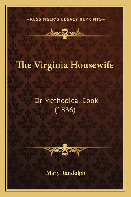 The Virginia Housewife the Virginia Housewife: Or Methodical Cook (1836) or Methodical Cook (1836) - Paperback