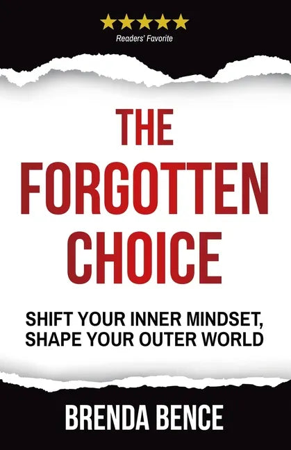 The Forgotten Choice: Shift Your Inner Mindset, Shape Your Outer World - Paperback