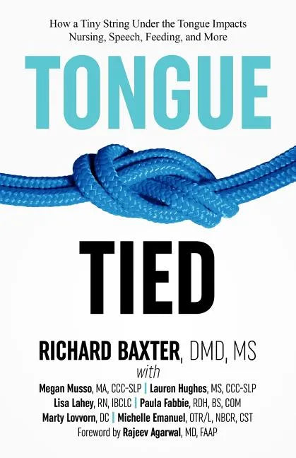 Tongue-Tied: How a Tiny String Under the Tongue Impacts Nursing, Speech, Feeding, and More - Paperback