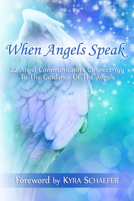 When Angels Speak: 22 Angel Communicators Connect You To The Guidance Of The Angels - Paperback