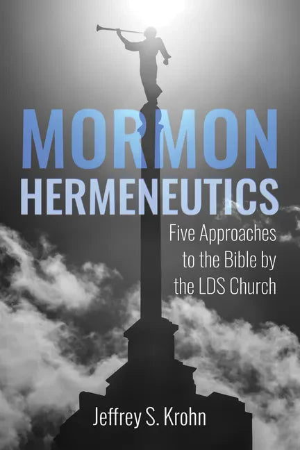 Mormon Hermeneutics: Five Approaches to the Bible by the Lds Church - Paperback