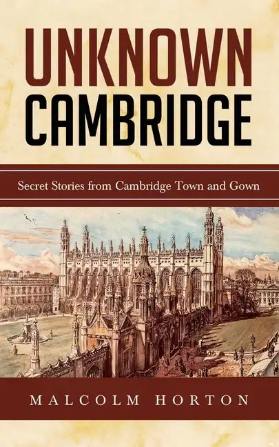 Unknown Cambridge: Secret Stories from Cambridge Town and Gown - Paperback