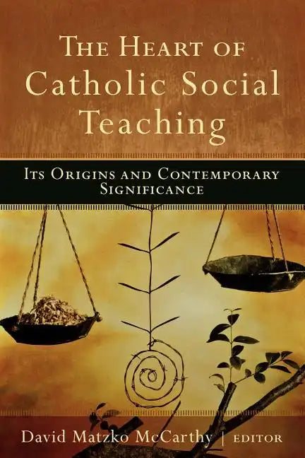 The Heart of Catholic Social Teaching: Its Origin and Contemporary Significance - Paperback