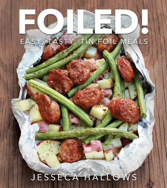 Foiled!: Easy, Tasty Tin Foil Meals - Paperback