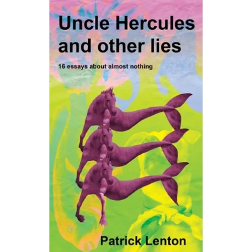 Uncle Hercules and other lies: 16 Essays about almost nothing - Paperback