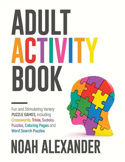 Adult Activity Book: Fun and Stimulating Variety Puzzle Games, including Crosswords, Trivia, Sudoku Puzzles, Coloring Pages and Word Search Puzzles - Paperback