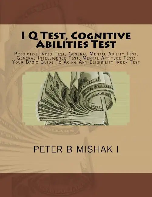 I Q Test, Cognitive Abilities Test: Predictive Index Test, General Mental Ability Test, General Intelligence Test, Mental Aptitude Test: Your Basic Gu - Paperback