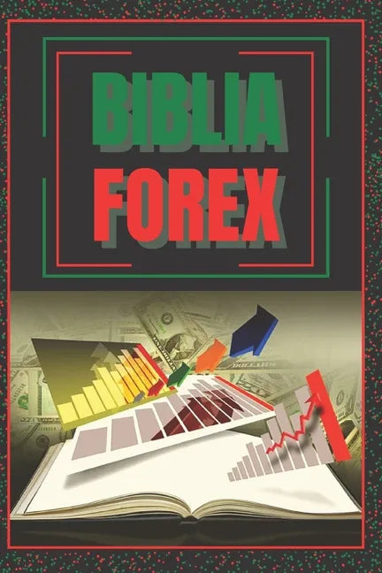 Biblia Forex: SUPER GUIA PODEROSA para volverte experto en FOREX! - Paperback