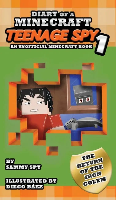 Diary Of A Minecraft Teenage Spy: Book 1: The Return Of The Iron Golem (An Unofficial Minecraft Book) - Hardcover