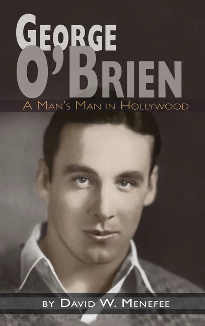George O'Brien - A Man's Man in Hollywood (hardback) - Hardcover