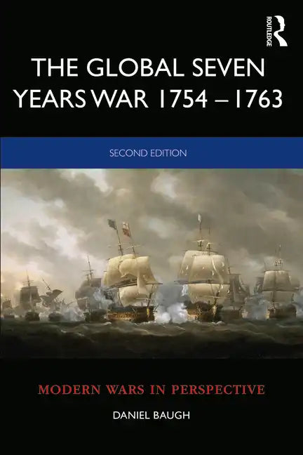 The Global Seven Years War 1754-1763: Britain and France in a Great Power Contest - Paperback