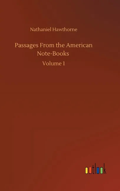 Passages From the American Note-Books: Volume 1 - Hardcover
