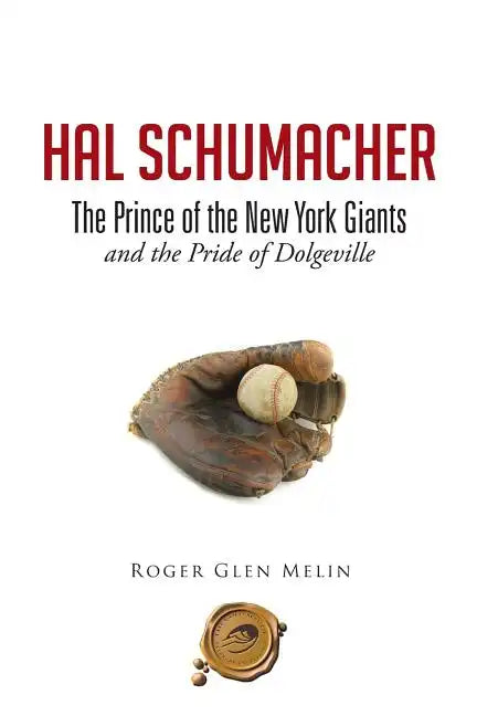 Hal Schumacher - The Prince of the New York Giants: and the Pride of Dolgeville - Hardcover