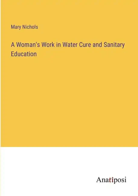 A Woman's Work in Water Cure and Sanitary Education - Paperback