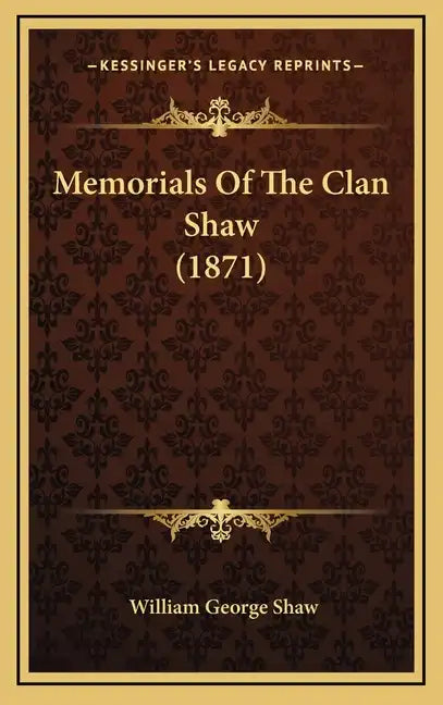 Memorials Of The Clan Shaw (1871) - Hardcover