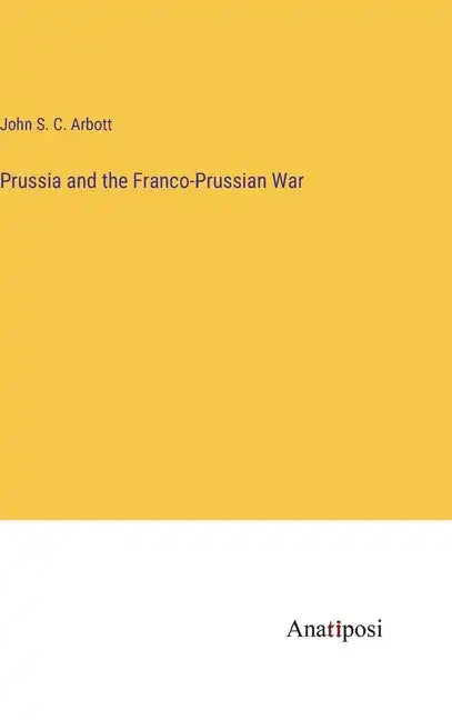 Prussia and the Franco-Prussian War - Hardcover