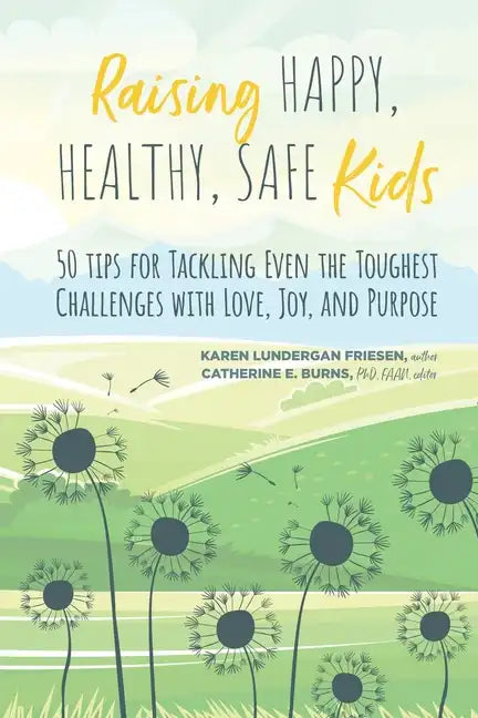 Raising Happy, Healthy, Safe Kids: 50 Tips for Tackling Even the Toughest Challenges with Love, Joy, and Purpose - Paperback