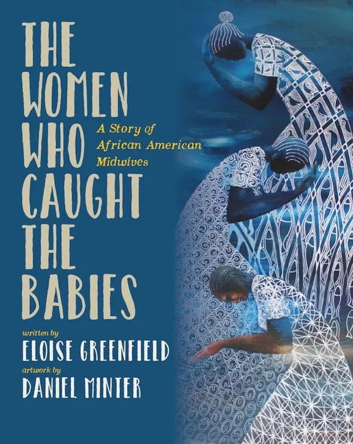 The Women Who Caught the Babies: A Story of African American Midwives - Paperback