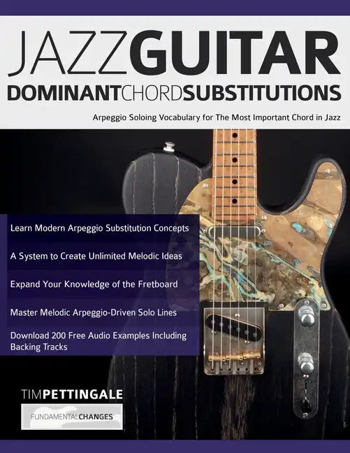 Jazz Guitar Dominant Chord Substitutions: Arpeggio Soloing Vocabulary for The Most Important Chord in Jazz - Paperback