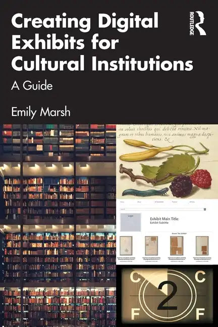 Creating Digital Exhibits for Cultural Institutions: A Guide - Paperback