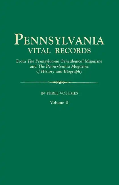 Pennsylvania Vital Records, from the Pennsylvania Genealogical Magazine and the Pennsylvania Magazine of History and Biography. in Three Volumes. Volu - Paperback