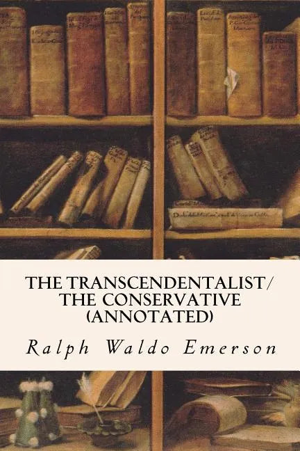 The Transcendentalist/The Conservative (annotated) - Paperback